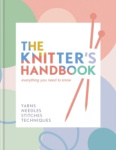 The Knitter's Handbook - Everything you need to know: yarns, needles, stitches, techniques