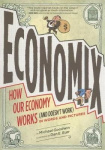 Economix - How and Why Our Economy Works and Doesn't Work, in Words and Pictures