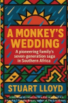 A Monkey's Wedding - A Pioneering Family's Seven-generation Saga in Southern Africa
