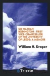 Sir Nathan Bodington - First Vice-Chancellor of the University of Leeds: A Memoir