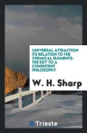 Universal Attraction Its Relation to the Chemical Elements - The Key to a Consistent Philosophy