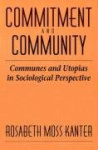 Commitment and Community - Communes and Utopias in Sociological Perspective