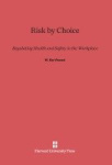 Risk by Choice - Regulating Health and Safety in the Workplace