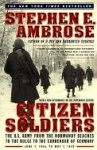 Citizen Soldiers - U.S.Army from the Normandy Beaches to the Bulge, to the Surrender of Germany, June 7, 1944 to May 7, 1945
