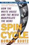 Spin Cycle - How the White House and the Media Manipulate the News