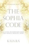 The Sophia Code - A Living Transmission from The Sophia Dragon Tribe