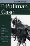 The Pullman Case - Clash of Labor and Capital in Industrial America