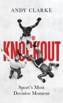 The Knockout - Sport's Most Decisive Moment