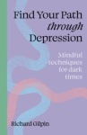 Find Your Path through Depression - Mindful techniques for dark times