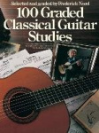 100 Graded Classical Guitar Studies Selected and Graded by Frederick Noad Essential Guitar Exercises for Developing Technique an
