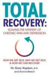 Total Recovery - Solving the Mystery of Chronic Pain and Depression