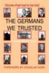The Germans We Trusted: Stories of Friendship Resulting from the Second World War