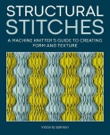 Structural Stitches - A Machine Knitter’s Guide to Creating Form and Texture