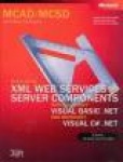 Developing XML Web Services and Server Components with Microsoft® Visual Basic® .NET and Microsoft Visual C#"