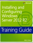 Training Guide: Installing and Configuring Windows Server 2012 R2