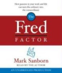 The Fred Factor - How Passion in Your Work and Life Can Turn the Ordinary Into the Extraordinary