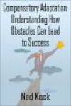 Compensatory Adaptation - Understanding How Obstacles Can Lead to Success