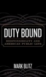 Duty Bound - Responsibility and American Public Life