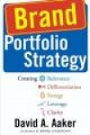 Brand Portfolio Strategy - Creating Relevance, Differentiation, Energy, Leverage, and Clarity