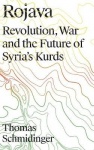 Rojava - Revolution, War and the Future of Syria's Kurds