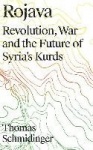 Rojava - Revolution, War and the Future of Syria's Kurds