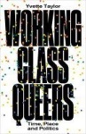 Working-Class Queers - Time, Place and Politics