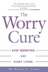 The Worry Cure - Stop worrying and start living