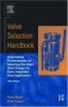 Valve Selection Handbook - Engineering Fundamentals for Selecting the Right Valve Design for Every Industrial Flow Application