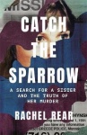 Catch the Sparrow - A Search for a Sister and the Truth of Her Murder
