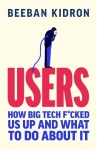 Users - How Big Tech Took Control and How to Fight Back