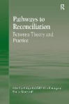 Pathways to Reconciliation - Between Theory and Practice