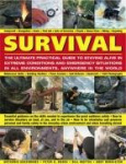 Survival: The Ultimate Practical Guide to Staying Alive in Extreme Conditions and Emergency Situations in All Environments, Anyw