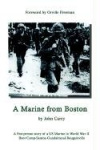 A Marine from Boston - A First Person Story of a US Marine in World War II - Boot Camp-Samoa-Guadalcanal-Bougainville