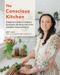 The Conscious Kitchen - A Beginner's Guide to Creating a Sustainable, No-Waste Kitchen for a Healthier Home and Planet