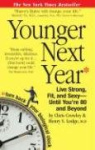 Younger Next Year - Live Strong, Fit, and Sexy Until You're 80 and Beyond