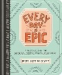 Every Day Is Epic - A Guided Journal for Daydreams, Creative Rants, and Bright Ideas