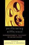 Performing Difference - Representations of 'The Other' in Film and Theatre