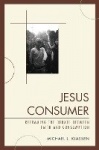 Jesus Consumer - Reframing the Debate between Faith and Consumption