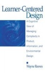 Learner-Centered Design - A Cognitive View of Managing Complexity in Product, Information, and Envirommental Design