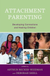 Attachment Parenting - Developing Connections and Healing Children