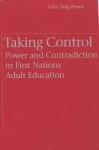Taking Control - Power and Contradiction in First Nations Adult Education