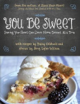 You Be Sweet - Sharing Your Heart One Down-Home Dessert at a Time