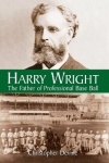Harry Wright - The Father of Professional Base Ball