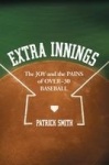 Extra Innings - The Joy and the Pains of Over-30 Baseball