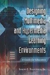 Designing Multimedia and Hypermedia Learning Environments: A Guide for Educators