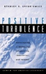 Positive Turbulence - Developing Climates for Creativity, Innovation, and Renewal