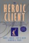 The Heroic Client - A Revolutionary Way to Improve Effectiveness Through Client-Directed, Outcome-Informed Therapy