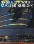 Frank Lloyd Wright: Master Builder