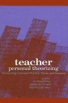 Teacher Personal Theorizing - Connecting Curriculum Practice, Theory, and Research