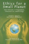 Ethics for a Small Planet - New Horizons on Population, Consumption, and Ecology